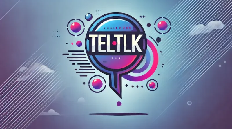 Teltlk A Comprehensive Guide to the Future of Communication