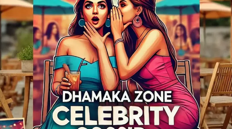 Dhamaka Zone Celebrity Gossip