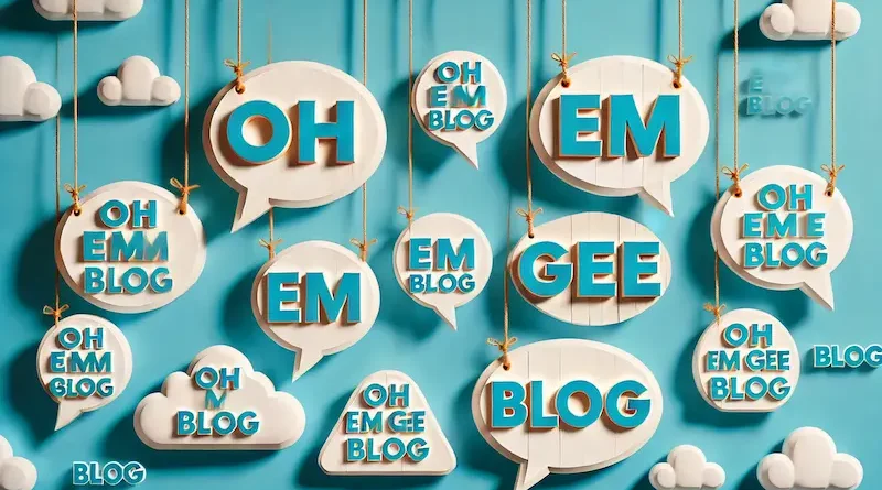 A vibrant image with the text 'oh em gee BLOG' where each letter of 'BLOG' is inside white speech bubbles hanging from strings against a bright blue background. The words 'oh em gee' are written in bold, playful typography at the top.